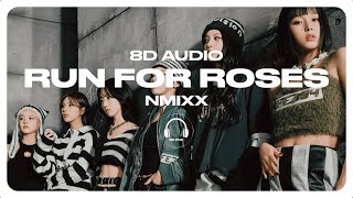 NMIXX - Run For Roses [8D AUDIO] 🎧USE HEADPHONES🎧