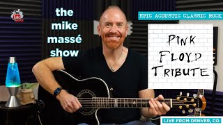 Epic Acoustic Classic Rock Live Stream: Mike Massé Show Episode 143 (Pink Floyd Tribute)