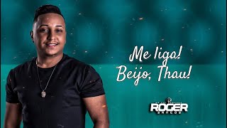 Roger Santos - Me liga, beijo, Thau #pablo