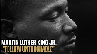 Martin Luther King Jr.: "Fellow Untouchable"