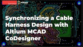 Altium Israel Shorts - Synchronizing a Cable Harness Design with Altium MCAD CoDesigner