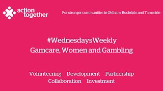 #WednesdaysWeekly - Gamcare, Women and Gambling