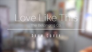 Love Like This - The Belonging Co (Drum Cover)