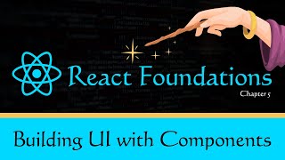 React Foundations - Chapter 5: Building User Interfaces (UI) with Components