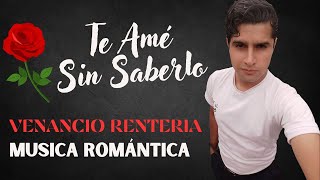 Te Ame Sin Saberlo - Venancio Renteria (Video Oficial )