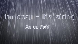 [I'm crazy/ It's raining] oc PMV