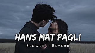 Hans Mat Pagli [ Slowed and Reverb ] - lofi mix | Music Lover