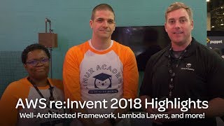 Well-Architected Framework, Lambda Layers, and more! | AWS re:Invent 2018 Highlights