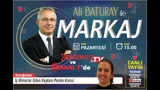 #Canlı │ALİ BATURAY'IN SUNUMUYLA MARKAJ'IN KONUĞU; İÇ MİMARLAR ODASI BAŞKANI PEMBE KOMUT