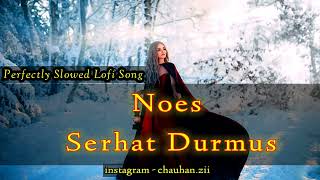 Lies Serhat Durmus Noes (Slowed + Reverb) Another Sad Night