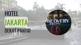 TERNYATA BEGINI Menginap dan Bermain Air di Hotel Discovery Yang Dekat Pantai Ancol Dufan