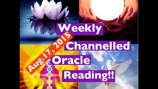 August 17-23, 2015 WEEKLY CHANNELLED ORACLE READING by Tracy & Whitehawk