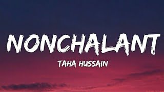 Taha Hussain - Nonchalant (Lyrics - Lyrical Video)