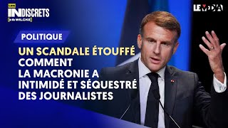 UN SCANDALE ÉTOUFFÉ : COMMENT LA MACRONIE A INTIMIDÉ ET SÉQUESTRÉ DES JOURNALISTES