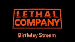 BIRTHDAY STREAM With Lethal Company! (First time)