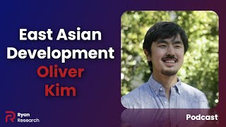 East Asian Economic Development - Oliver Kim - Ryan Research Podcast Ep. 18