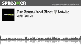 The Songschool Show @ Leixlip (made with Spreaker)