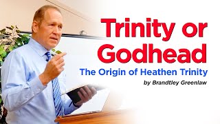 Trinity or Godhead: The Origin of the Heathen Trinity | Brandtley Greenlaw