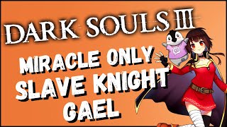 Miracle Only | Slave Knight Gael | Dark Souls 3