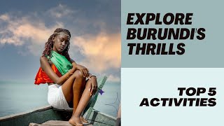 The Top 5 Thrilling Activities in Burundi