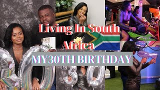 4YEARS+ LIVING IN SOUTH AFRICA I DID THIS ON MY 30TH BIRTHDAY | Celebrate My Birthday With Me.