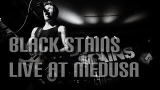 Black Stains LIVE at Medusa