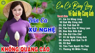 EM CÓ BẰNG LÒNG VỀ QUÊ MẸ CÙNG ANH - Hoàng Yến | LK Dân Ca Xứ Nghệ Hay Nhất SAY ĐẮM LÒNG NGƯỜI