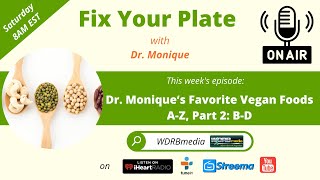 "Dr. Monique‘s Favorite Vegan Foods A-Z, Part 2: B-D" - Fix My Plate!