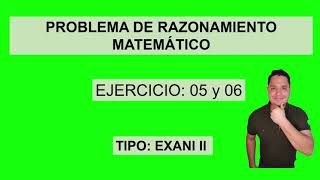 Problema de razonamiento matemático 05 y 06_EXANI II