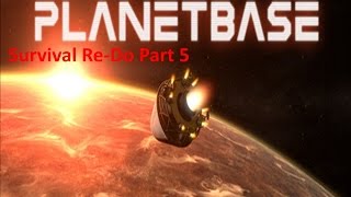 PlanetBase Closed Beta / Surviving an Alien World / Re-Do Playthrough Part 5