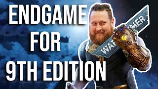 What is the Endgame for Warhammer 40K 9th Edition?