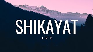 Shikayat • AUR🎵(Lyrics)