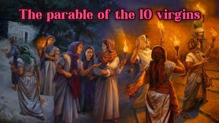 Matthew 25:1-13, The parable of the ten virgins.