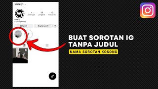 Cara Membuat Sorotan Instagram Tanpa Nama - Judul Sorotan Kosong