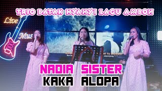 Nadia Sister - Kaka Alopa | Trio Batak Nyanyikan Lagu Ambon