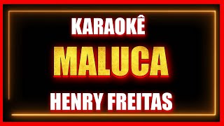 MALUCA - HENRY FREITAS (KARAOKÊ)