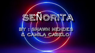 Señorita BY: SHAWN MENDES AND CAMILA CABELO ( WITH LYRICS )