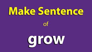 Grow sentence in English. Make Sentence of Grow. Grow Use In Sentence Start ka sentence.