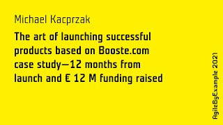 AgileByExample 2021: Michael Kacprzak - The art of launching succesful products based on Booste.com