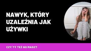 Nawyk, który uzależnia jak używki