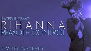 Rihanna - Remote Control (Demo by Jazzy Bailey) [Rated R Demo]