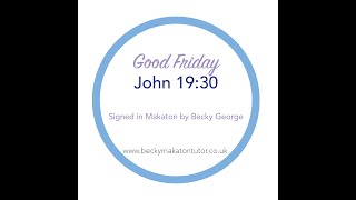 Good Friday John 19 v30 Makaton signed by Becky George