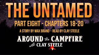 Around the Campfire with Clay Steele: THE UNTAMED PART EIGHT by Max Brand #campfiretales