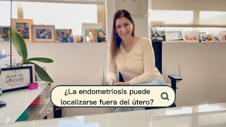 ¿La endometriosis puede localizarse fuera del útero?