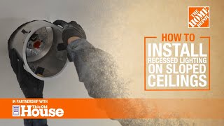 How To Install Recessed Lighting on Sloped Ceilings | The Home Depot