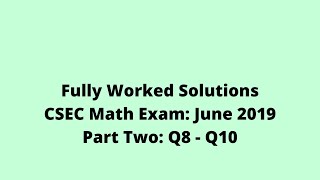 June 2019 CSEC Mathematics Exam Fully Worked Solutions: Part Two: Questions 8 to 10:  Adobe Math Lab