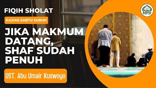 Kajian Sabtu Pagi || Fiqih Sholat ; JIKA MAKMUM DATANG, SHAF SUDAH PENUH || Ust. Abu Umair Kuswoyo