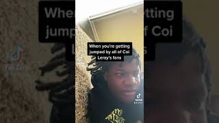 Getting jumped by Coi Leray fans