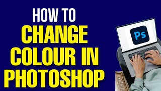 How to Change Color in Photoshop 2022