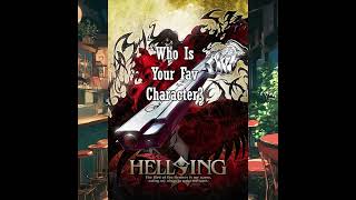 Who is your Favorite Hellsing Character? #hellsing #hellsingultimate